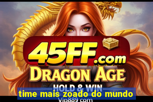 time mais zoado do mundo
